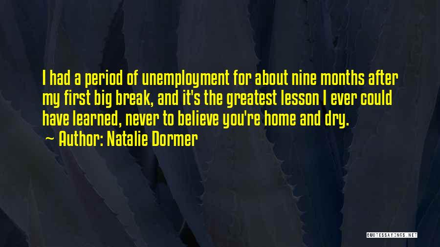 Natalie Dormer Quotes: I Had A Period Of Unemployment For About Nine Months After My First Big Break, And It's The Greatest Lesson