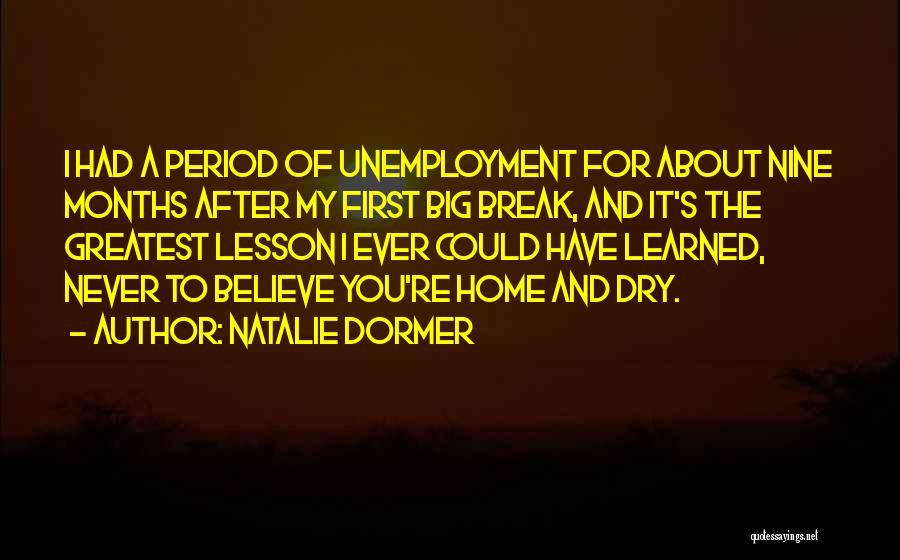 Natalie Dormer Quotes: I Had A Period Of Unemployment For About Nine Months After My First Big Break, And It's The Greatest Lesson