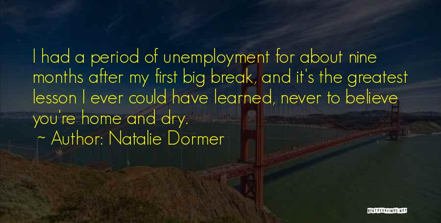 Natalie Dormer Quotes: I Had A Period Of Unemployment For About Nine Months After My First Big Break, And It's The Greatest Lesson