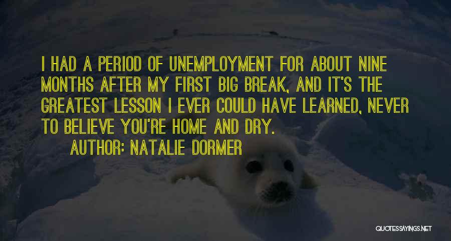 Natalie Dormer Quotes: I Had A Period Of Unemployment For About Nine Months After My First Big Break, And It's The Greatest Lesson