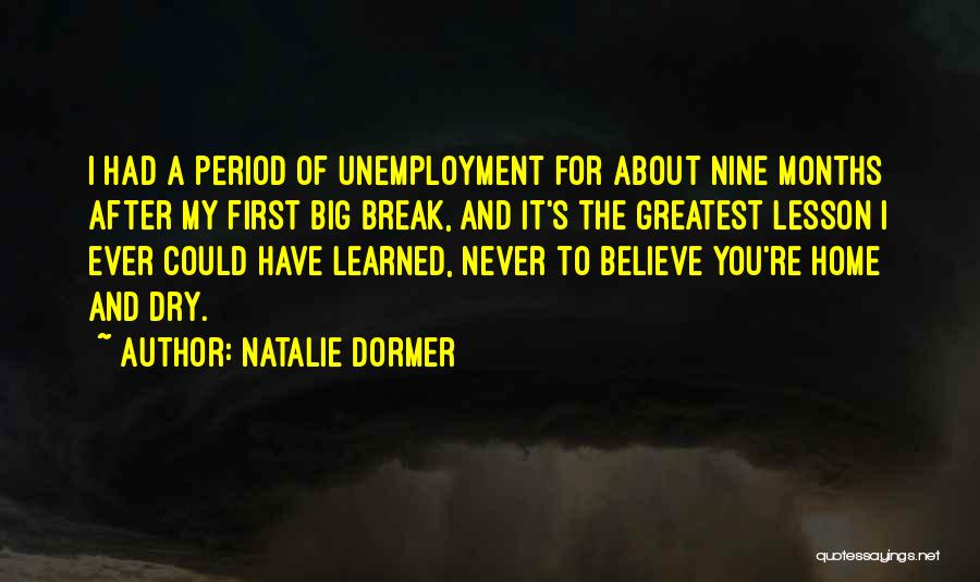 Natalie Dormer Quotes: I Had A Period Of Unemployment For About Nine Months After My First Big Break, And It's The Greatest Lesson