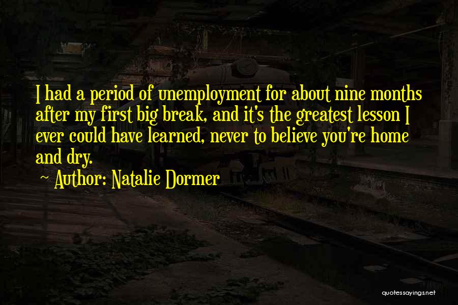 Natalie Dormer Quotes: I Had A Period Of Unemployment For About Nine Months After My First Big Break, And It's The Greatest Lesson