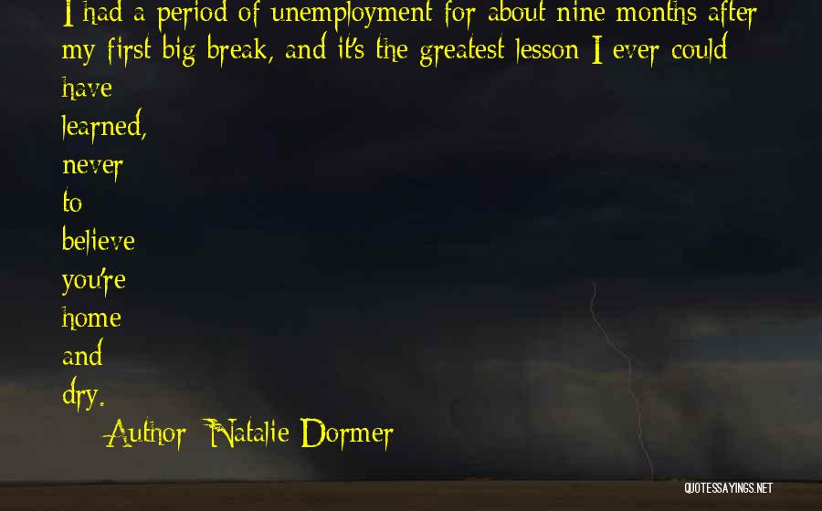Natalie Dormer Quotes: I Had A Period Of Unemployment For About Nine Months After My First Big Break, And It's The Greatest Lesson