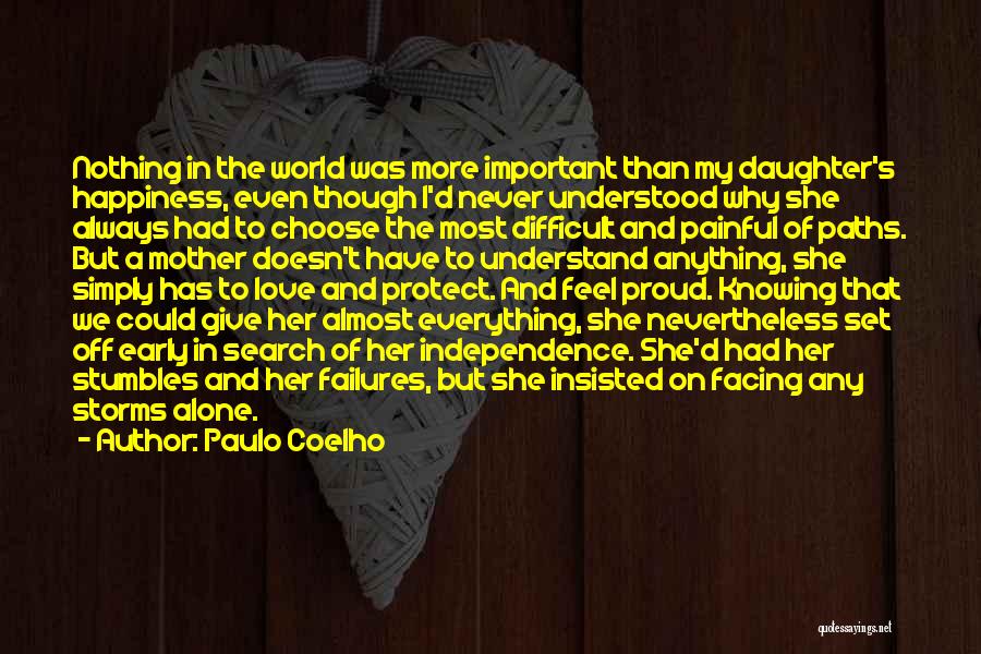 Paulo Coelho Quotes: Nothing In The World Was More Important Than My Daughter's Happiness, Even Though I'd Never Understood Why She Always Had