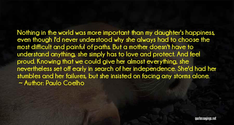 Paulo Coelho Quotes: Nothing In The World Was More Important Than My Daughter's Happiness, Even Though I'd Never Understood Why She Always Had