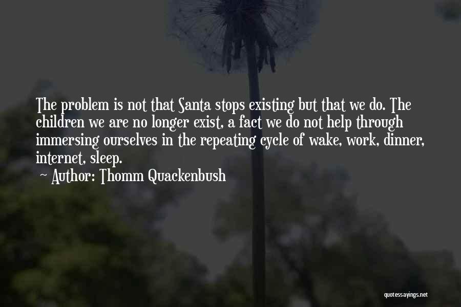 Thomm Quackenbush Quotes: The Problem Is Not That Santa Stops Existing But That We Do. The Children We Are No Longer Exist, A