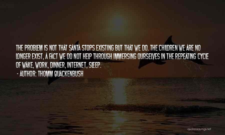 Thomm Quackenbush Quotes: The Problem Is Not That Santa Stops Existing But That We Do. The Children We Are No Longer Exist, A