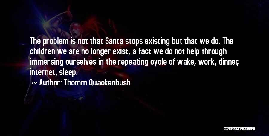 Thomm Quackenbush Quotes: The Problem Is Not That Santa Stops Existing But That We Do. The Children We Are No Longer Exist, A