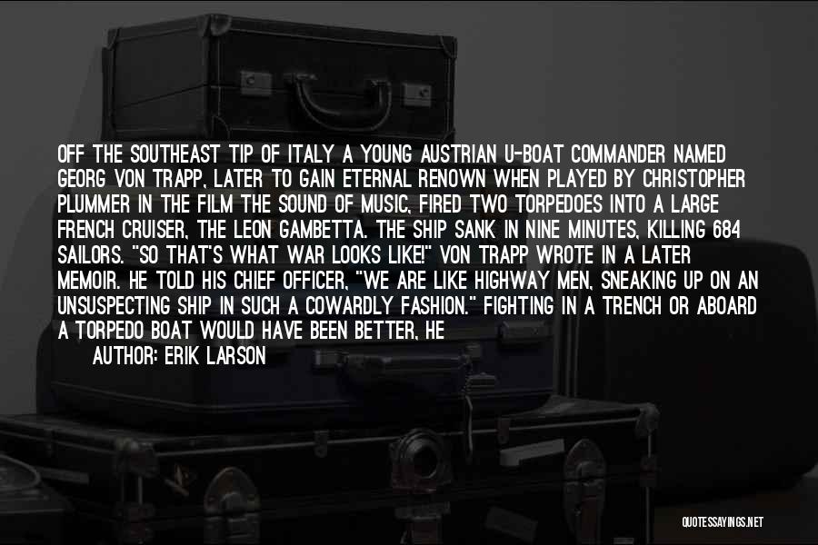 Erik Larson Quotes: Off The Southeast Tip Of Italy A Young Austrian U-boat Commander Named Georg Von Trapp, Later To Gain Eternal Renown