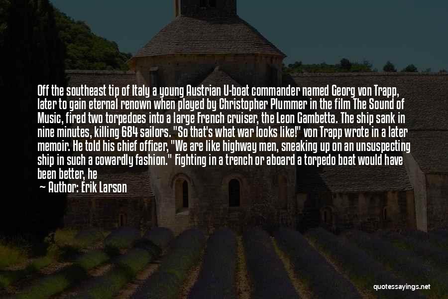 Erik Larson Quotes: Off The Southeast Tip Of Italy A Young Austrian U-boat Commander Named Georg Von Trapp, Later To Gain Eternal Renown