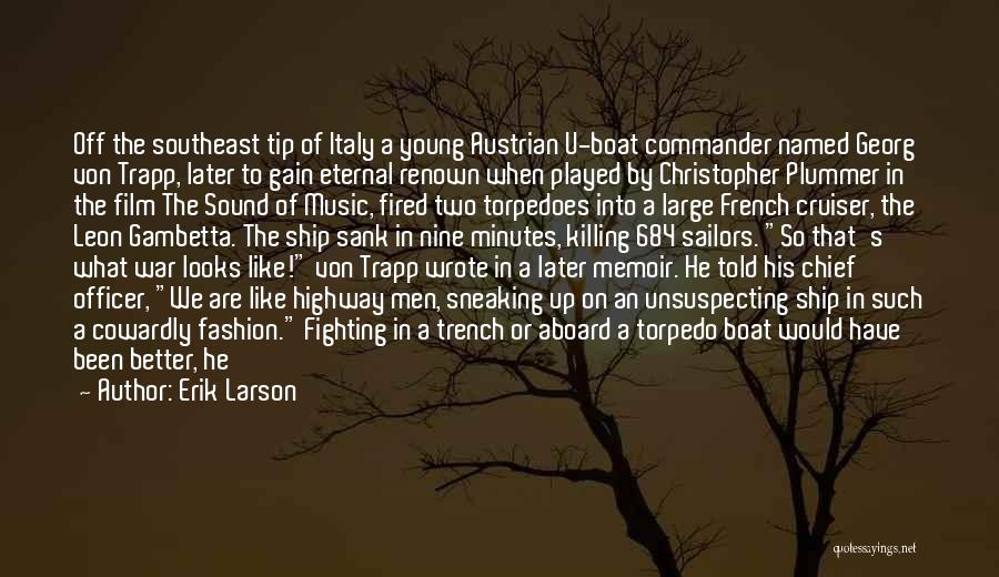 Erik Larson Quotes: Off The Southeast Tip Of Italy A Young Austrian U-boat Commander Named Georg Von Trapp, Later To Gain Eternal Renown