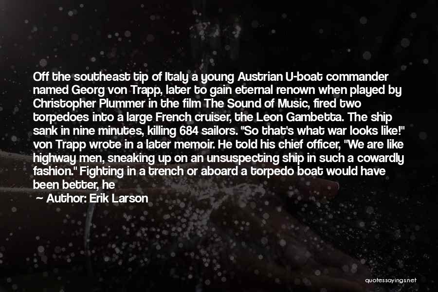 Erik Larson Quotes: Off The Southeast Tip Of Italy A Young Austrian U-boat Commander Named Georg Von Trapp, Later To Gain Eternal Renown