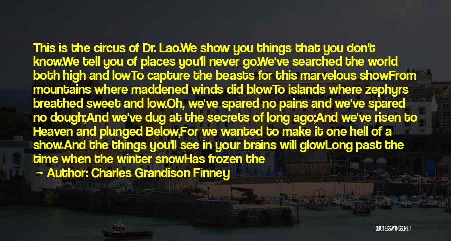 Charles Grandison Finney Quotes: This Is The Circus Of Dr. Lao.we Show You Things That You Don't Know.we Tell You Of Places You'll Never