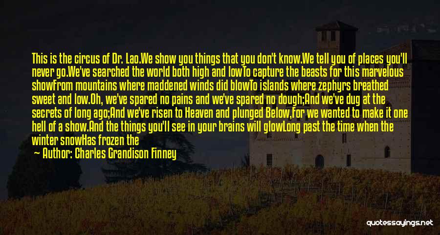 Charles Grandison Finney Quotes: This Is The Circus Of Dr. Lao.we Show You Things That You Don't Know.we Tell You Of Places You'll Never