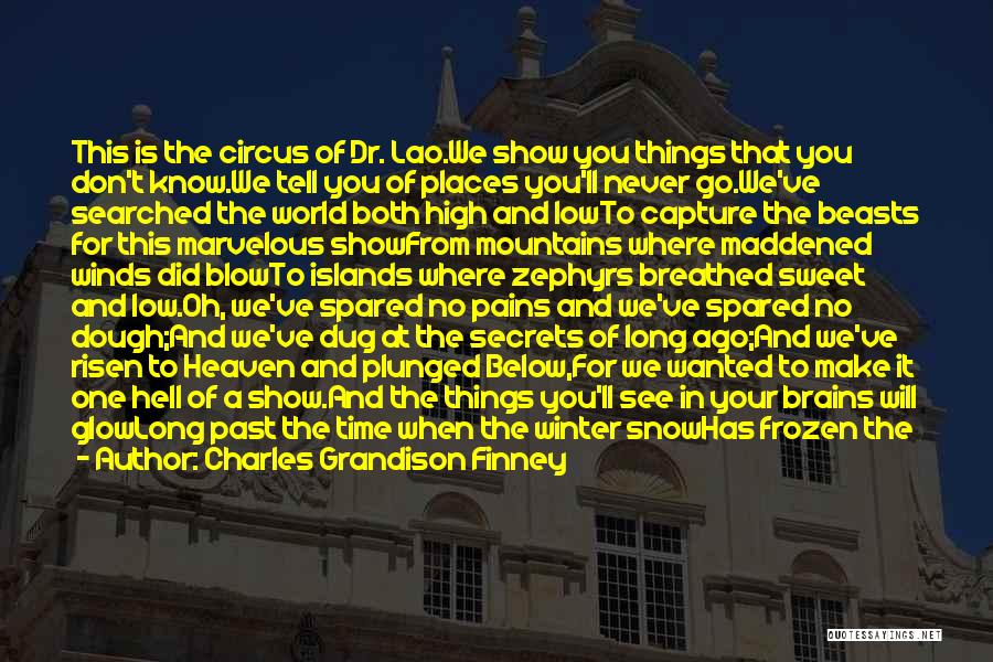 Charles Grandison Finney Quotes: This Is The Circus Of Dr. Lao.we Show You Things That You Don't Know.we Tell You Of Places You'll Never