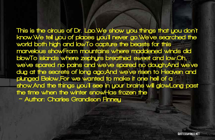 Charles Grandison Finney Quotes: This Is The Circus Of Dr. Lao.we Show You Things That You Don't Know.we Tell You Of Places You'll Never