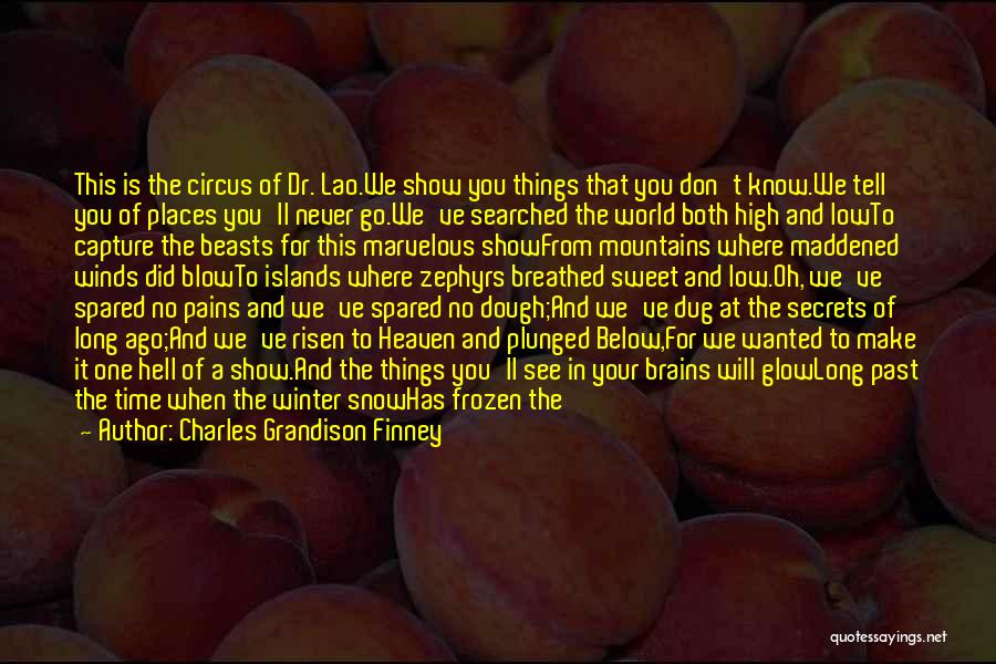 Charles Grandison Finney Quotes: This Is The Circus Of Dr. Lao.we Show You Things That You Don't Know.we Tell You Of Places You'll Never