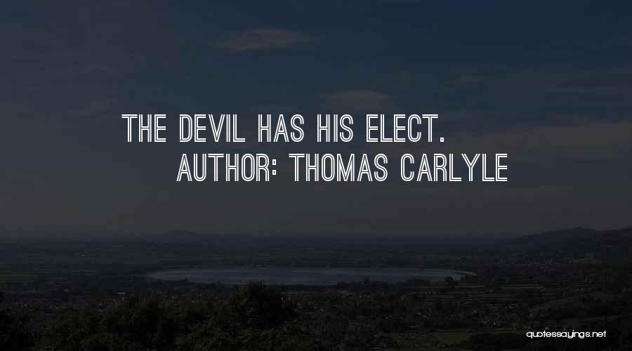 Thomas Carlyle Quotes: The Devil Has His Elect.