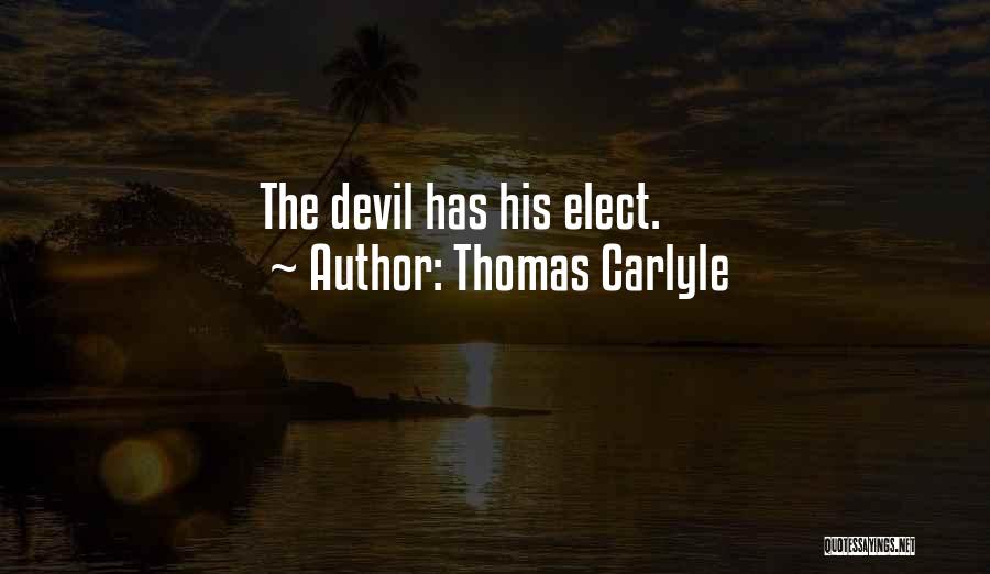 Thomas Carlyle Quotes: The Devil Has His Elect.