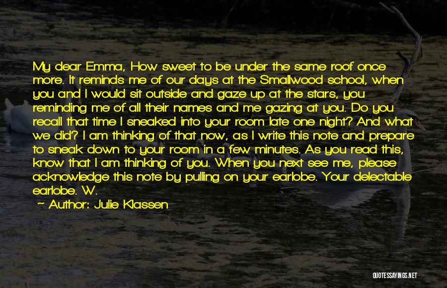 Julie Klassen Quotes: My Dear Emma, How Sweet To Be Under The Same Roof Once More. It Reminds Me Of Our Days At