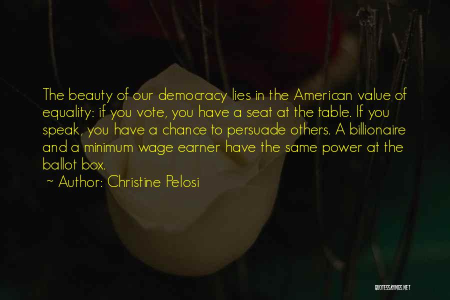 Christine Pelosi Quotes: The Beauty Of Our Democracy Lies In The American Value Of Equality: If You Vote, You Have A Seat At