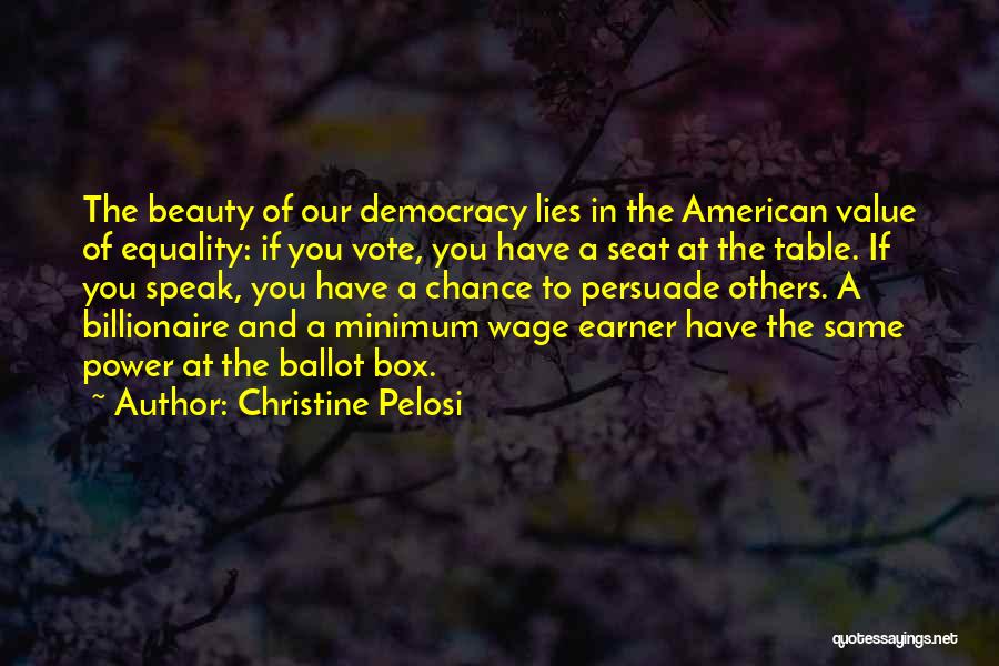 Christine Pelosi Quotes: The Beauty Of Our Democracy Lies In The American Value Of Equality: If You Vote, You Have A Seat At