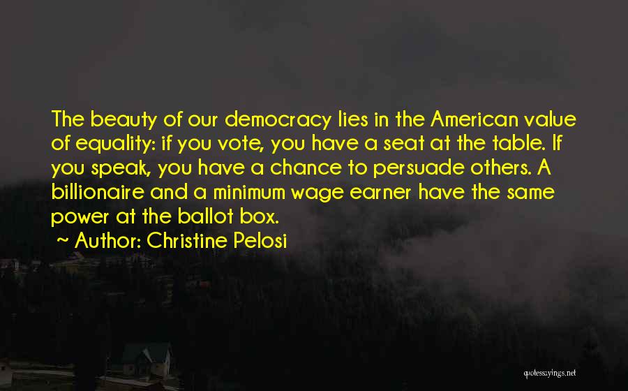 Christine Pelosi Quotes: The Beauty Of Our Democracy Lies In The American Value Of Equality: If You Vote, You Have A Seat At