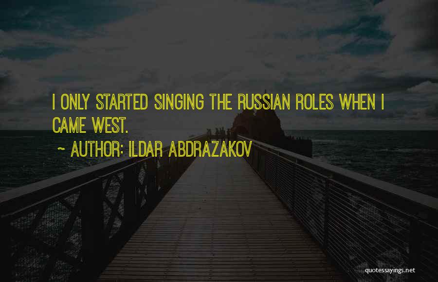 Ildar Abdrazakov Quotes: I Only Started Singing The Russian Roles When I Came West.