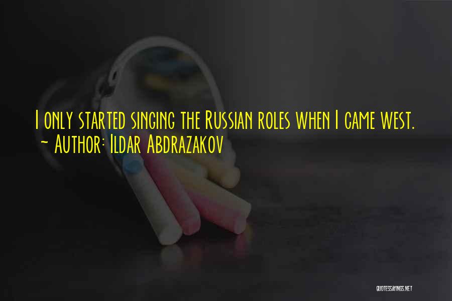 Ildar Abdrazakov Quotes: I Only Started Singing The Russian Roles When I Came West.