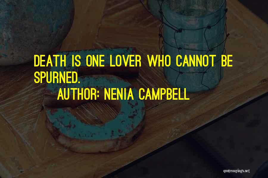 Nenia Campbell Quotes: Death Is One Lover Who Cannot Be Spurned.