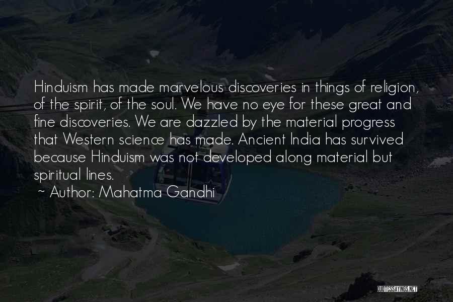 Mahatma Gandhi Quotes: Hinduism Has Made Marvelous Discoveries In Things Of Religion, Of The Spirit, Of The Soul. We Have No Eye For