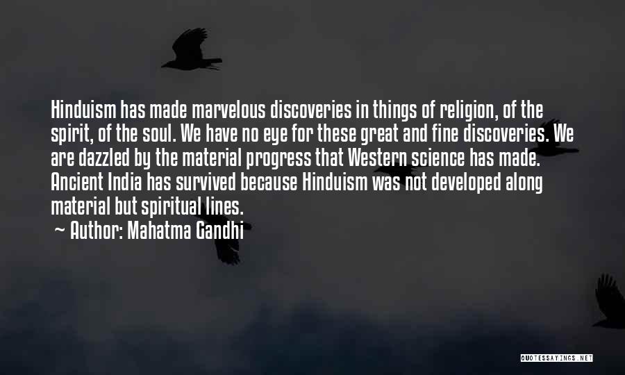 Mahatma Gandhi Quotes: Hinduism Has Made Marvelous Discoveries In Things Of Religion, Of The Spirit, Of The Soul. We Have No Eye For