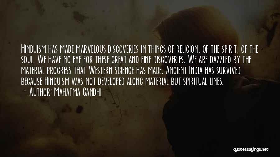 Mahatma Gandhi Quotes: Hinduism Has Made Marvelous Discoveries In Things Of Religion, Of The Spirit, Of The Soul. We Have No Eye For
