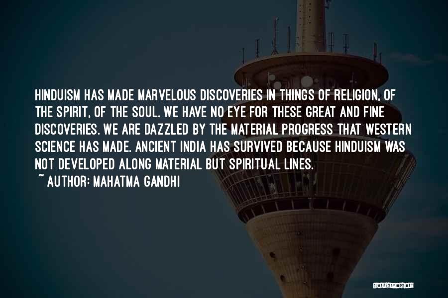 Mahatma Gandhi Quotes: Hinduism Has Made Marvelous Discoveries In Things Of Religion, Of The Spirit, Of The Soul. We Have No Eye For