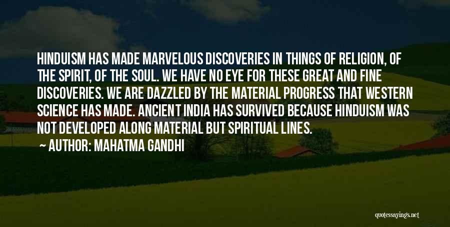 Mahatma Gandhi Quotes: Hinduism Has Made Marvelous Discoveries In Things Of Religion, Of The Spirit, Of The Soul. We Have No Eye For