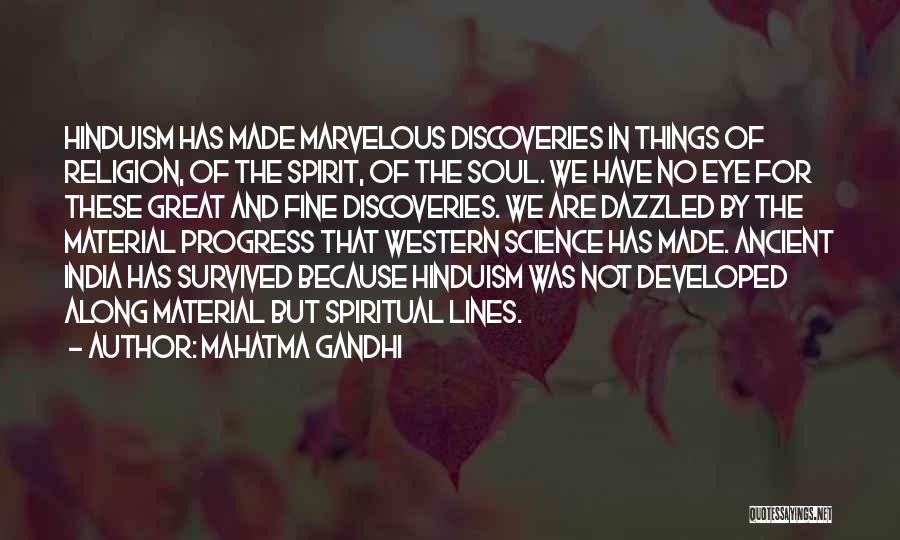 Mahatma Gandhi Quotes: Hinduism Has Made Marvelous Discoveries In Things Of Religion, Of The Spirit, Of The Soul. We Have No Eye For