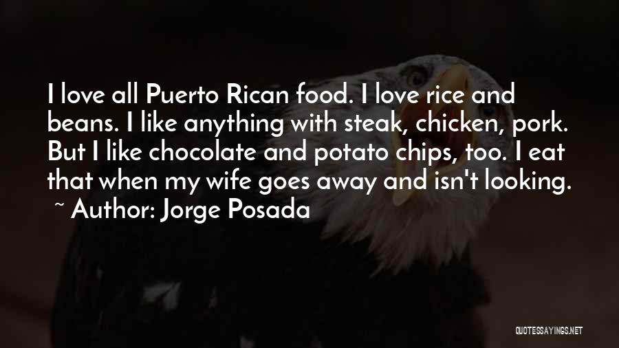 Jorge Posada Quotes: I Love All Puerto Rican Food. I Love Rice And Beans. I Like Anything With Steak, Chicken, Pork. But I