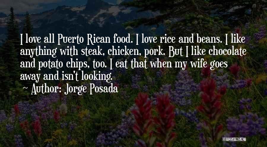 Jorge Posada Quotes: I Love All Puerto Rican Food. I Love Rice And Beans. I Like Anything With Steak, Chicken, Pork. But I