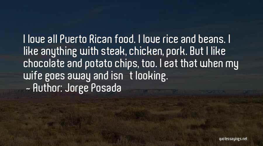 Jorge Posada Quotes: I Love All Puerto Rican Food. I Love Rice And Beans. I Like Anything With Steak, Chicken, Pork. But I