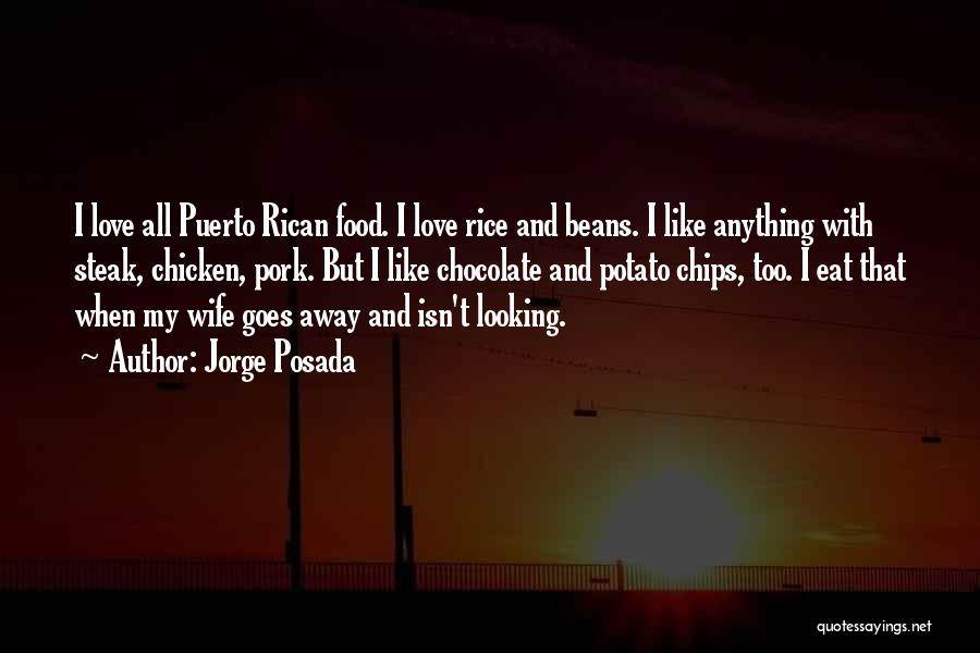 Jorge Posada Quotes: I Love All Puerto Rican Food. I Love Rice And Beans. I Like Anything With Steak, Chicken, Pork. But I