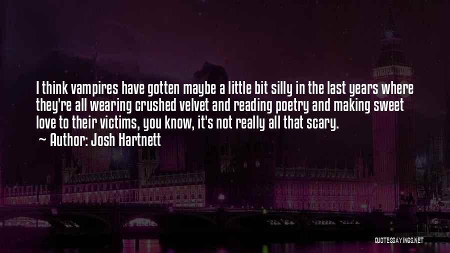 Josh Hartnett Quotes: I Think Vampires Have Gotten Maybe A Little Bit Silly In The Last Years Where They're All Wearing Crushed Velvet