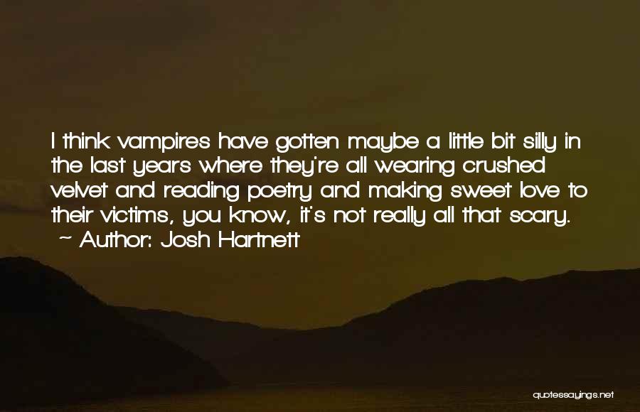 Josh Hartnett Quotes: I Think Vampires Have Gotten Maybe A Little Bit Silly In The Last Years Where They're All Wearing Crushed Velvet