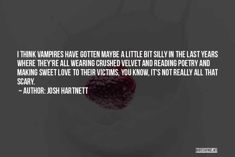 Josh Hartnett Quotes: I Think Vampires Have Gotten Maybe A Little Bit Silly In The Last Years Where They're All Wearing Crushed Velvet