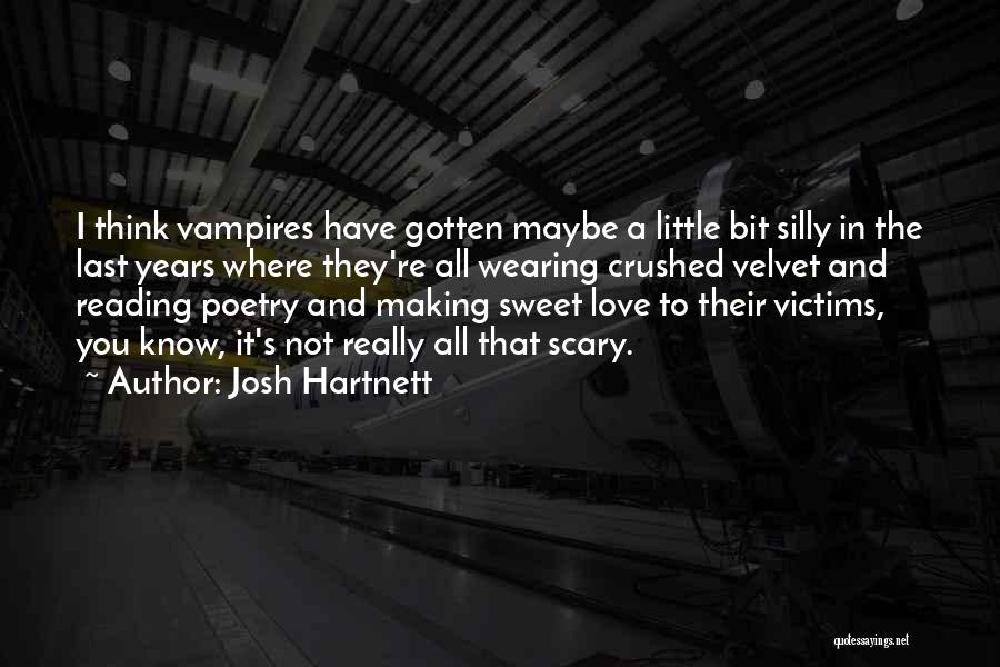 Josh Hartnett Quotes: I Think Vampires Have Gotten Maybe A Little Bit Silly In The Last Years Where They're All Wearing Crushed Velvet