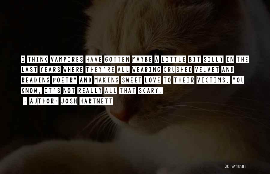 Josh Hartnett Quotes: I Think Vampires Have Gotten Maybe A Little Bit Silly In The Last Years Where They're All Wearing Crushed Velvet
