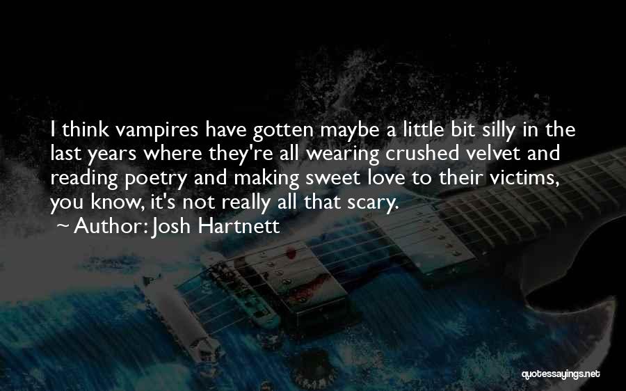 Josh Hartnett Quotes: I Think Vampires Have Gotten Maybe A Little Bit Silly In The Last Years Where They're All Wearing Crushed Velvet