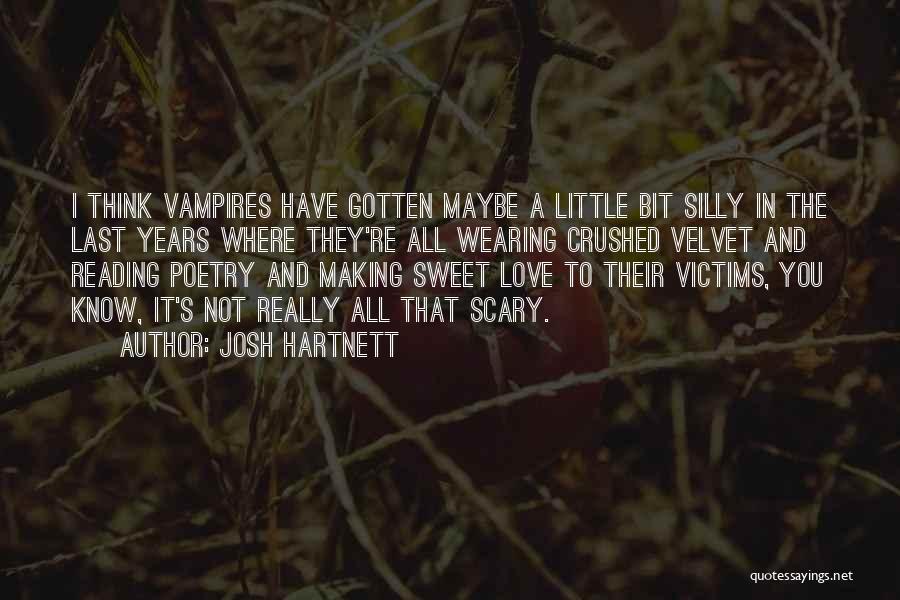 Josh Hartnett Quotes: I Think Vampires Have Gotten Maybe A Little Bit Silly In The Last Years Where They're All Wearing Crushed Velvet