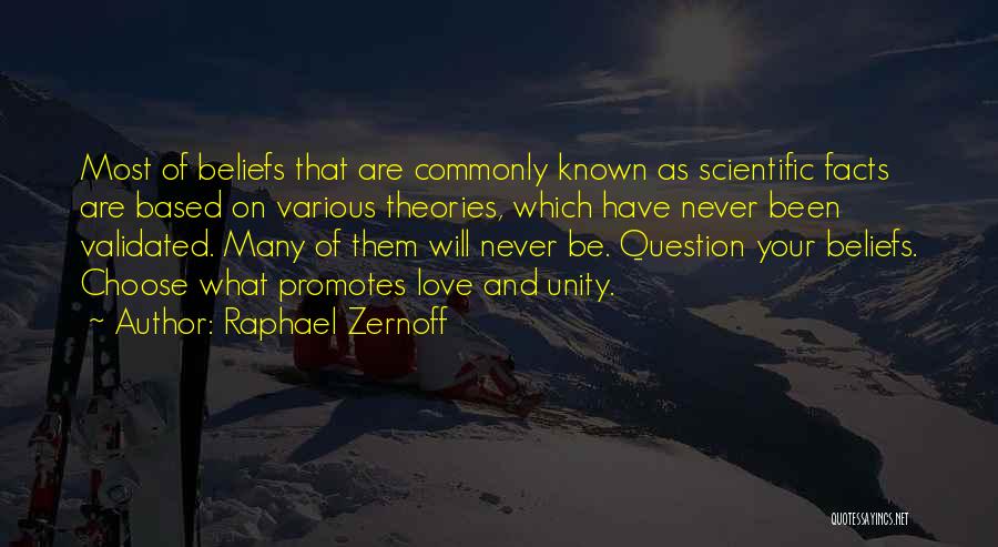 Raphael Zernoff Quotes: Most Of Beliefs That Are Commonly Known As Scientific Facts Are Based On Various Theories, Which Have Never Been Validated.