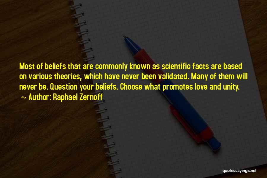 Raphael Zernoff Quotes: Most Of Beliefs That Are Commonly Known As Scientific Facts Are Based On Various Theories, Which Have Never Been Validated.