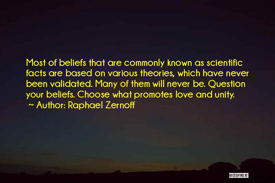 Raphael Zernoff Quotes: Most Of Beliefs That Are Commonly Known As Scientific Facts Are Based On Various Theories, Which Have Never Been Validated.